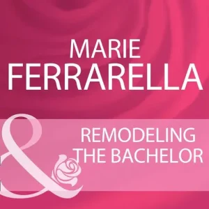 Remodeling The Bachelor (The Sons of Lily Moreau, Book 1) (Mills & Boon Cherish): First edition In Demand
