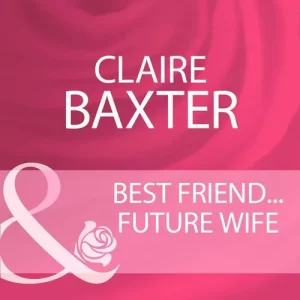 Best Friend…Future Wife (Mills & Boon Cherish): First edition Holiday Sale