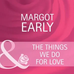 The Things We Do For Love (Mills & Boon Cherish): First edition Fan Favorite