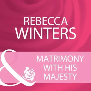 Matrimony With His Majesty (By Royal Appointment, Book 4) (Mills & Boon Cherish): First edition While Supplies Last