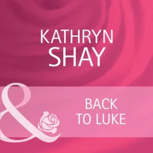 Back To Luke (Mills & Boon Cherish): First edition Time-Limited