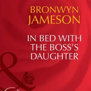 Don’t Miss Out In Bed With The Boss's Daughter (Mills & Boon Desire): First edition