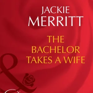 Next Day Delivery The Bachelor Takes A Wife (Texas Cattleman's Club: The Last, Book 5) (Mills & Boon Desire): First edition