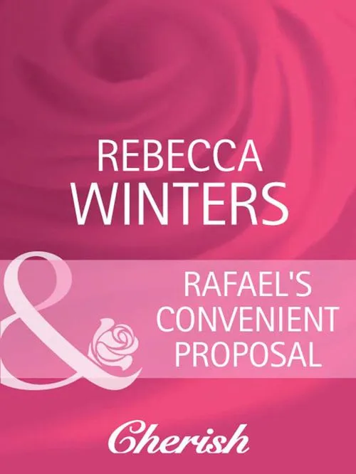 Certified Rafael's Convenient Proposal (What Women Want!, Book 6) (Mills & Boon Cherish): First edition