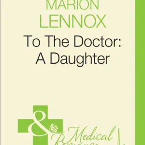 To The Doctor: A Daughter (Doctors Down Under, Book 4) (Mills & Boon Medical): First edition Crafted