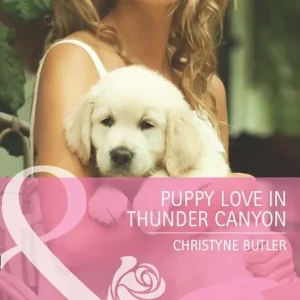 Puppy Love In Thunder Canyon (Montana Mavericks: Back in the Saddle, Book 2) (Mills & Boon Cherish): First edition Direct From Manufacturer