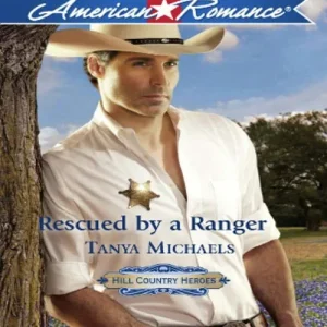 Holiday Sale Rescued By A Ranger (Hill Country Heroes, Book 3) (Mills & Boon American Romance): First edition
