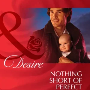 Nothing Short Of Perfect (Billionaires and Babies, Book 58) (Mills & Boon Desire): First edition Special Offer