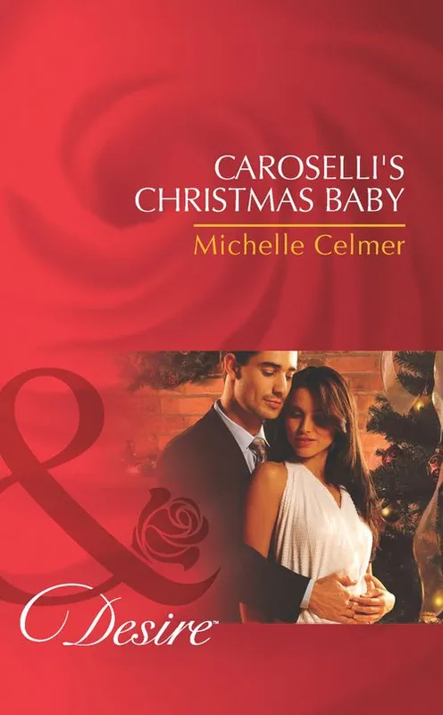 Caroselli's Christmas Baby (The Caroselli Inheritance, Book 1) (Mills & Boon Desire): First edition Place Order