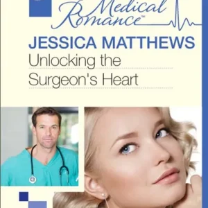 Unlocking The Surgeon's Heart (Mills & Boon Medical): First edition Seasonal Sale