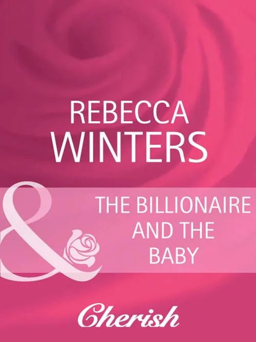 Affordable The Billionaire And The Baby (Bachelor Dads, Book 1) (Mills & Boon Cherish): First edition