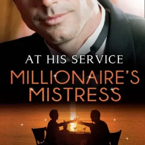 Bargain At His Service: Millionaire's Mistress: Memoirs of a Millionaire's Mistress / Playboy Boss, Live-In Mistress / The Italian Boss's Secretary Mistress: First edition