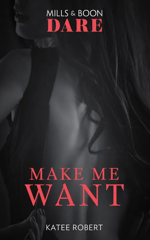 Make Me Want (The Make Me Series, Book 1) (Mills & Boon Dare) No Minimum Order