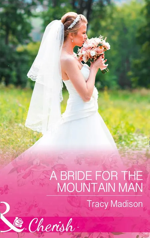 A Bride For The Mountain Man (The Colorado Fosters, Book 7) (Mills & Boon Cherish) Fresh Stock
