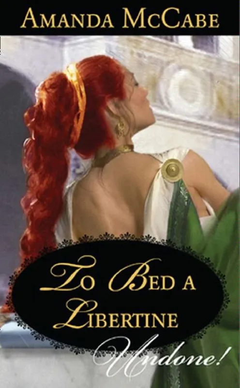 Authentic To Bed A Libertine (Mills & Boon Historical Undone): First edition