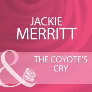 The Coyote's Cry (The Coltons, Book 5) (Mills & Boon Cherish): First edition Certified