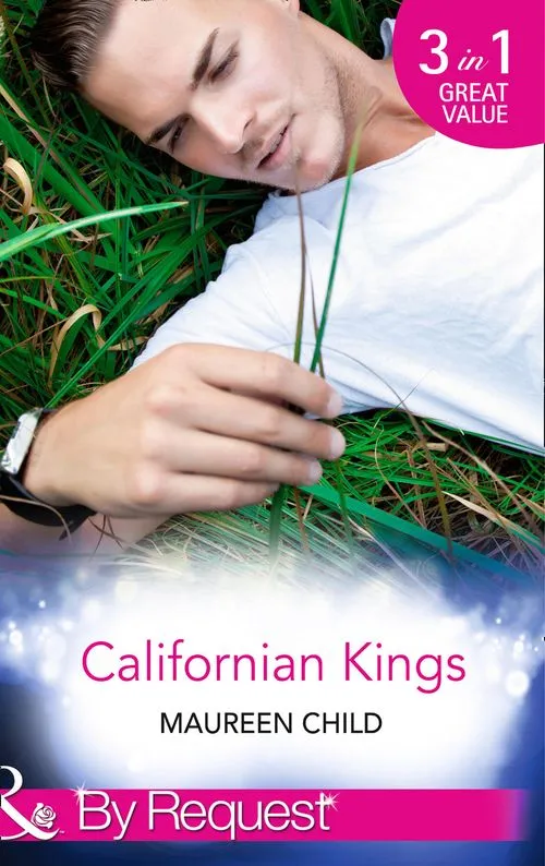 Authentic Californian Kings: Conquering King's Heart (Kings of California) / Claiming King's Baby (Kings of California) / Wedding at King's Convenience (Kings of California) (Mills & Boon By Request): Sixth edition