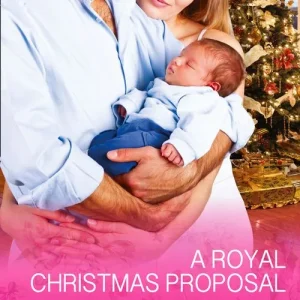 A Royal Christmas Proposal (Royal Babies, Book 4) (Mills & Boon Cherish): First edition Professional Grade