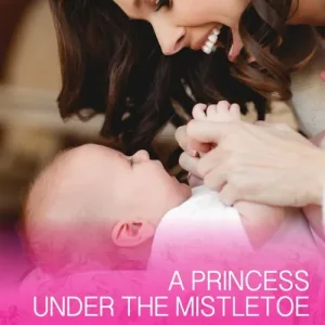 Best Seller A Princess Under The Mistletoe (Royal Babies, Book 5) (Mills & Boon Cherish)
