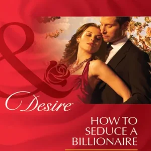 Certified How to Seduce a Billionaire (Mills & Boon Desire): First edition