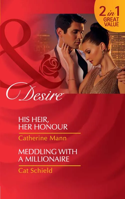 Top Pick His Heir, Her Honour / Meddling With A Millionaire: His Heir, Her Honour (Rich, Rugged & Royal) / Meddling with a Millionaire (Mills & Boon Desire): First edition