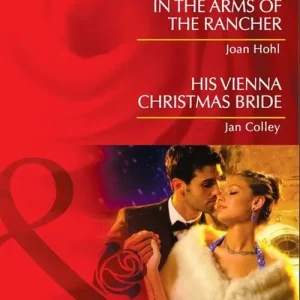 In The Arms Of The Rancher / His Vienna Christmas Bride: In the Arms of the Rancher / His Vienna Christmas Bride (Mills & Boon Desire): First edition Don’t Miss Out