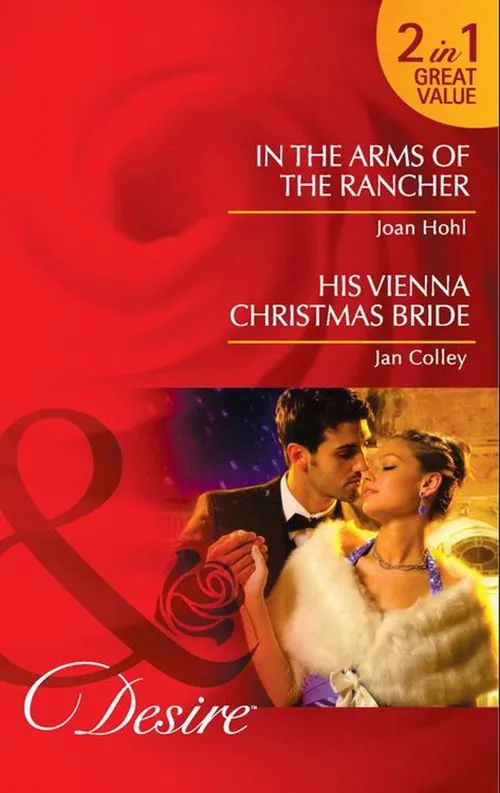 In The Arms Of The Rancher / His Vienna Christmas Bride: In the Arms of the Rancher / His Vienna Christmas Bride (Mills & Boon Desire): First edition Don’t Miss Out