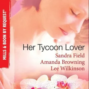Big Sale Her Tycoon Lover: On the Tycoon's Terms / Her Tycoon Protector / One Night with the Tycoon (Mills & Boon By Request): First edition