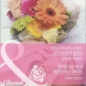 Direct From Factory Passionate Chef, Ice Queen Boss / Rescued In A Wedding Dress: Passionate Chef, Ice Queen Boss / Rescued in a Wedding Dress (Mills & Boon Romance): First edition