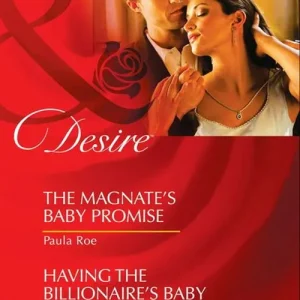 Exclusive The Magnate's Baby Promise / Having The Billionaire's Baby: The Magnate's Baby Promise / Having the Billionaire's Baby (Mills & Boon Desire): First edition