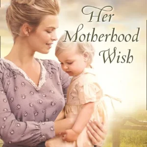 Her Motherhood Wish (Mills & Boon Love Inspired Historical) Professional Grade