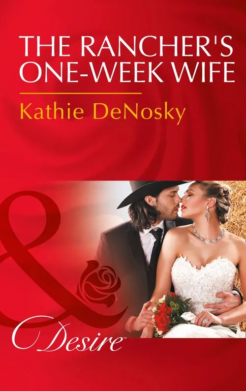 Luxury The Rancher's One-Week Wife (Mills & Boon Desire)