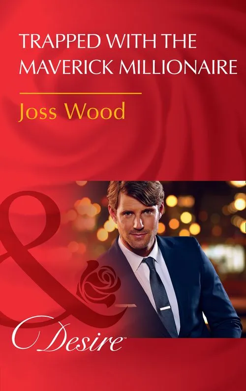 Exclusive Offer Trapped With The Maverick Millionaire (From Mavericks to Married, Book 1) (Mills & Boon Desire)