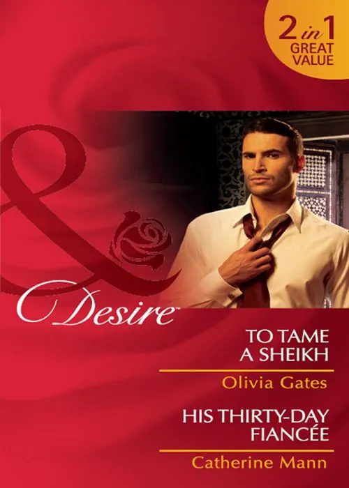 Limited Edition To Tame A Sheikh / His Thirty-Day Fiancée: To Tame a Sheikh (Pride of Zohayd) / His Thirty-Day Fiancée (Rich, Rugged & Royal) (Mills & Boon Desire): First edition