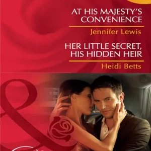 At His Majesty's Convenience / Her Little Secret, His Hidden Heir: At His Majesty's Convenience (Royal Rebels) / Her Little Secret, His Hidden Heir (Mills & Boon Desire): First edition Instant Buy
