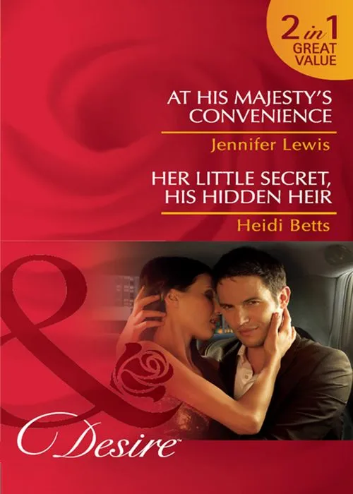 At His Majesty's Convenience / Her Little Secret, His Hidden Heir: At His Majesty's Convenience (Royal Rebels) / Her Little Secret, His Hidden Heir (Mills & Boon Desire): First edition Instant Buy