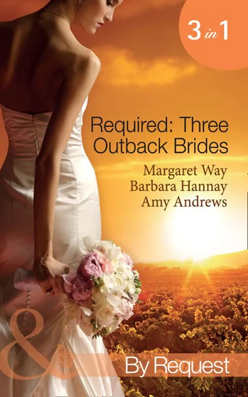 Affordable Required: Three Outback Brides: Cattle Rancher, Convenient Wife / In the Heart of the Outback… / Single Dad, Outback Wife (Mills & Boon By Request): First edition