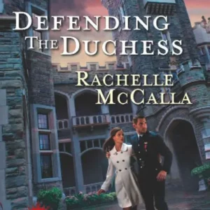 Defending The Duchess (Protecting the Crown, Book 2) (Mills & Boon Love Inspired Suspense): First edition Buy Direct