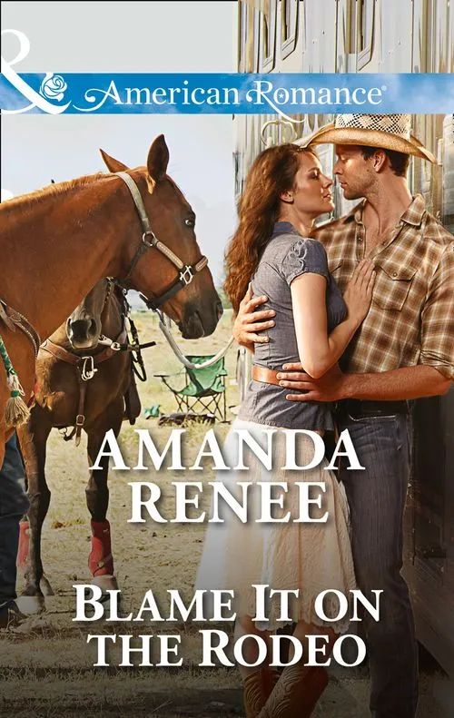 Last Chance Blame It On The Rodeo (Mills & Boon American Romance): First edition