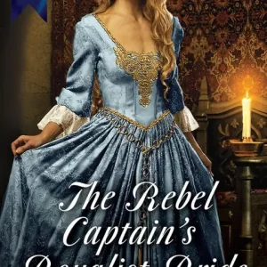 Trending The Rebel Captain's Royalist Bride (Mills & Boon Historical): First edition