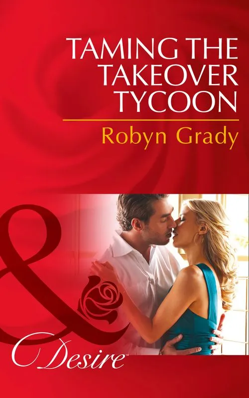 Luxury Taming the Takeover Tycoon (Mills & Boon Desire): First edition