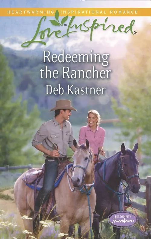 Fresh Stock Redeeming The Rancher (Serendipity Sweethearts, Book 3) (Mills & Boon Love Inspired): First edition