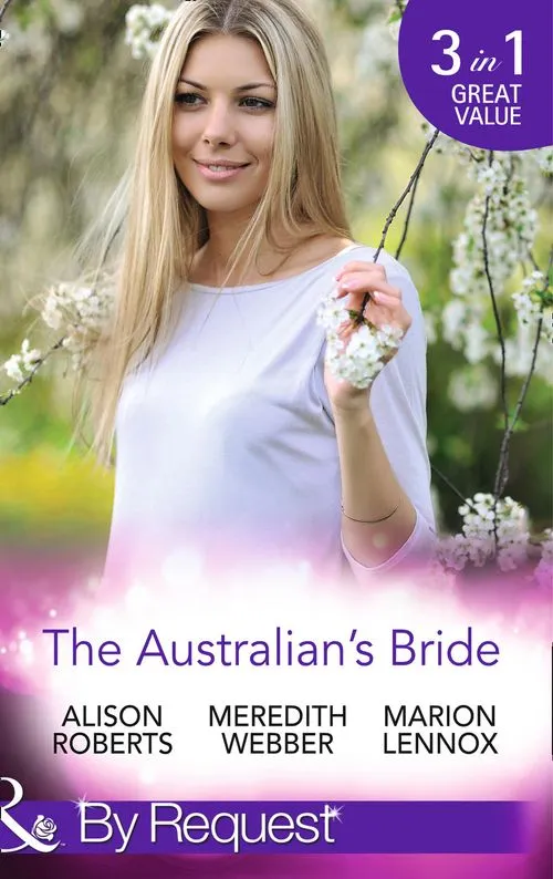 Buy Direct The Australian's Bride: Marrying the Millionaire Doctor / Children's Doctor, Meant-to-be Wife / A Bride and Child Worth Waiting For (Mills & Boon By Request): First edition