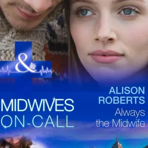 Always The Midwife (Midwives On-Call, Book 3) (Mills & Boon Medical): First edition Money Back Guarantee