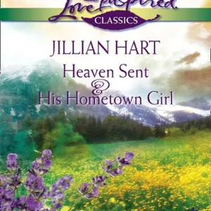 Premium Heaven Sent And His Hometown Girl: Heaven Sent / His Hometown Girl (Mills & Boon Love Inspired): First edition