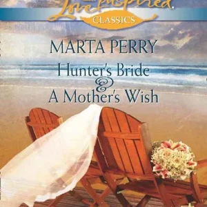 New Release Hunter's Bride And A Mother's Wish: Hunter's Bride / A Mother's Wish (Mills & Boon Love Inspired): First edition