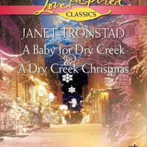 Trusted Brand A Baby For Dry Creek And A Dry Creek Christmas: A Baby for Dry Creek (Dry Creek) / A Dry Creek Christmas (Mills & Boon Love Inspired): First edition