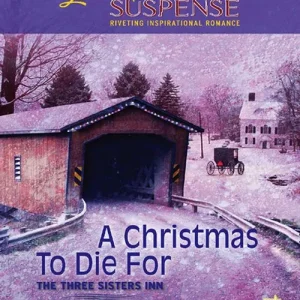 A Christmas To Die For (The Three Sisters Inn, Book 2) (Mills & Boon Love Inspired): First edition Exclusive