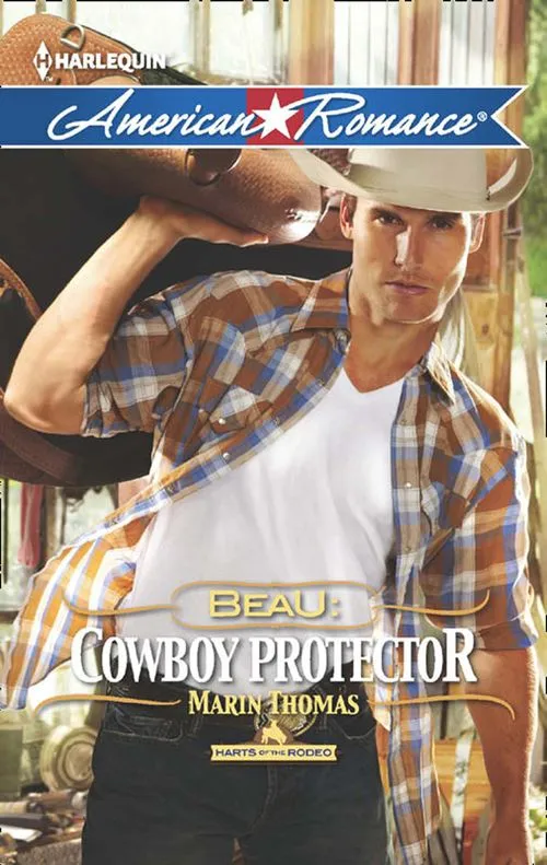 Beau: Cowboy Protector (Harts of the Rodeo, Book 5) (Mills & Boon American Romance): First edition Money Back Guarantee