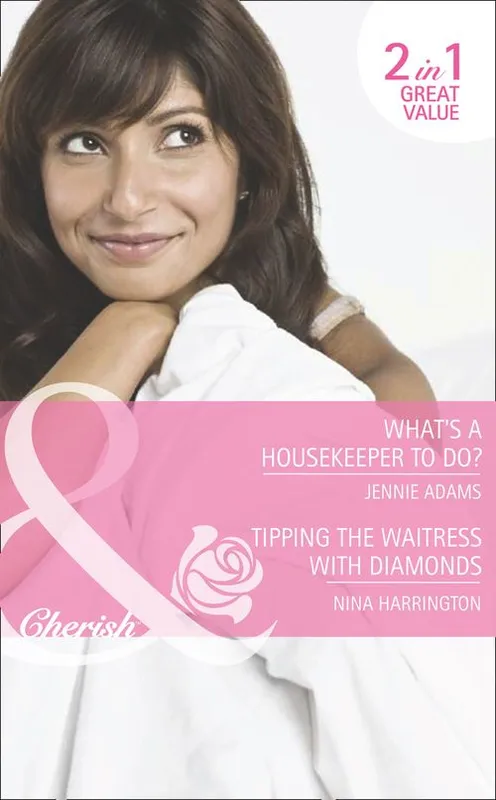 What's A Housekeeper To Do? / Tipping The Waitress With Diamonds: What's A Housekeeper To Do? / Tipping the Waitress with Diamonds (Mills & Boon Romance): First edition Premium